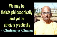 We may be theists philosophically and yet be atheists practically Gita 01 04
