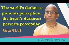 The world’s darkness prevents perception, the heart’s darkness perverts perception | Gita 01.01