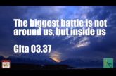 The biggest battle is not around us, but inside us Gita 03.37