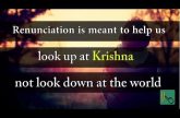 Renunciation is meant to help us look up at Krishna, not look down at the world Gita 07.01